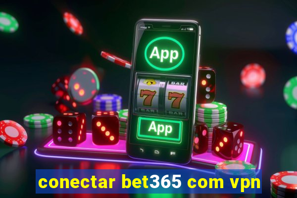 conectar bet365 com vpn